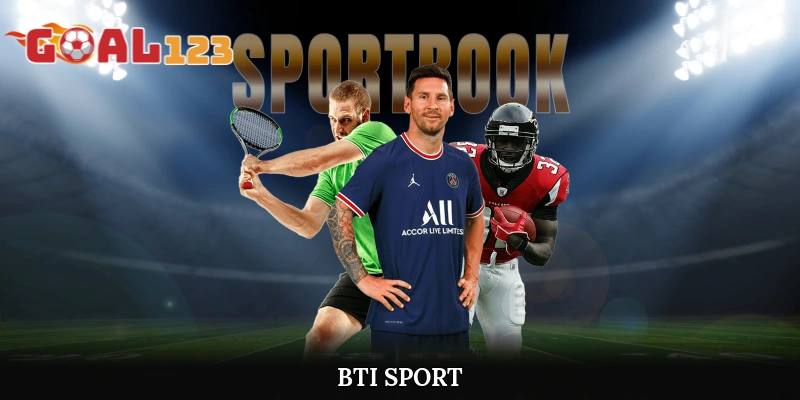 Bti Sport - Sảnh Cược Thể Thao Quốc Tế Hấp Dẫn Tại Goal123