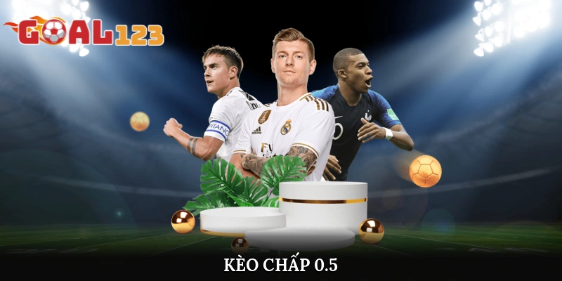 Kèo Chấp 0.5 Là Gì? Cách Đọc, Kinh Nghiệm Cược Bất Bại