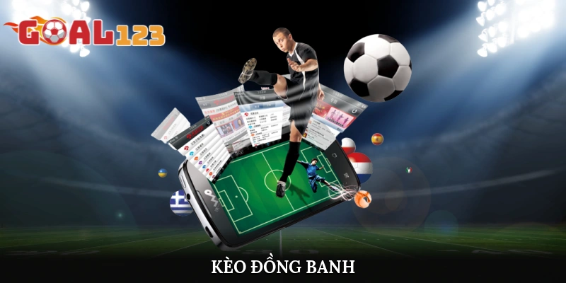 Thông Tin Về Kèo Đồng Banh Cùng Cách Đặt Cược Chính Xác